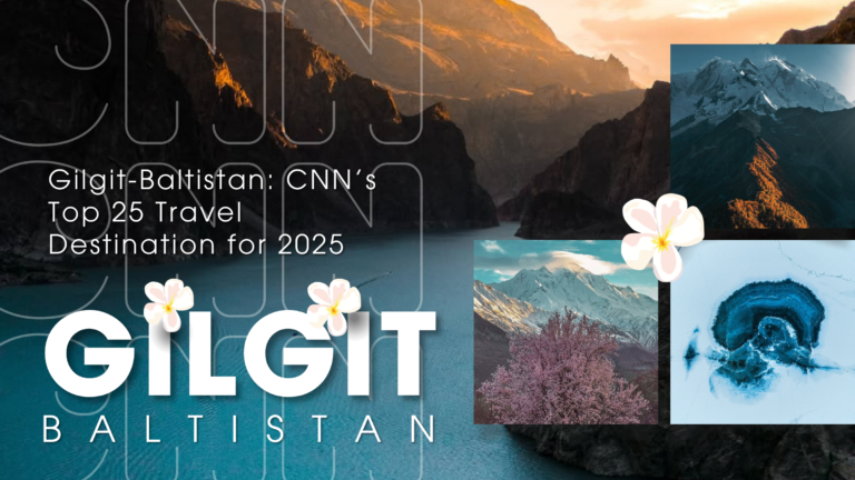 Gilgit-Baltistan: CNN’s Top 25 Travel Destination for 2025